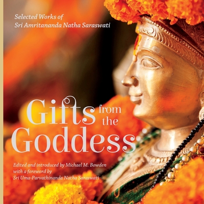 Gifts from the Goddess: Selected Works of Sri Amritananda Natha Saraswati (black-and-white edition) - Bowden, Michael M (Editor)