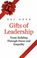 Gifts of Leadership: Team Building Through Empathy and Focus