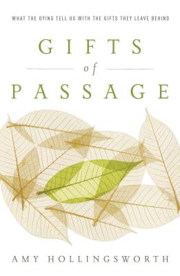 Gifts of Passage: What the Dying Tell Us with the Gifts They Leave Behind - Hollingsworth, Amy