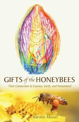 Gifts of the Honeybees: Their Connection to Cosmos, Earth, and Humankind - Tuchman, Alex (Preface by), and Kinchen, Ines (Translated by)