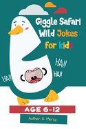 Giggle Safari: Wild Jokes for Kids: Hilarious animal jokes, Jungle laughs, and sillysafari fun for kids 6-12