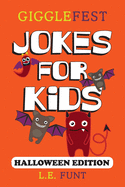 GiggleFest Jokes For Kids - Halloween Edition: Over 300 Hilarious, Clean and Silly Halloween Puns, Riddles, Tongue Twisters and Knock Knock Jokes