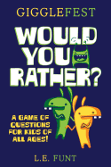 GiggleFest Would You Rather: A Game Of Questions For Kids Of All Ages