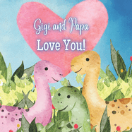 Gigi and Papa Love You!: A book about Gigi and Papa's Love for You!
