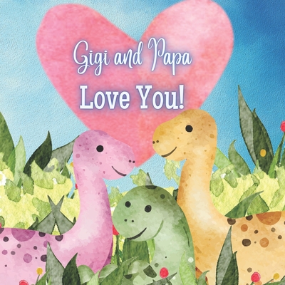 Gigi and Papa Love You!: A book about Gigi and Papa's Love for You! - Joyfully, Joy