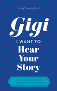Gigi, I Want to Hear Your Story: A Mother's Guided Journal To Share Her Life & Her Love