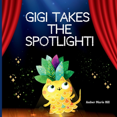 GiGi Takes The Spotlight!: A Fun Story About Friendship - Hill, Amber M