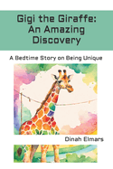 Gigi the Giraffe: An Amazing Discovery: A Bedtime Story on Being Unique
