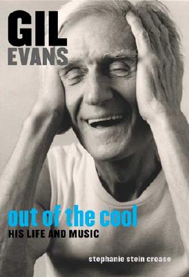 Gil Evans: Out of the Cool: His Life and Music - Crease, Stephanie Stein