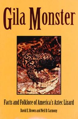 Gila Monster: Facts and Folklore of America's Aztec Lizard - Brown, David E, and Carmony, Neil B
