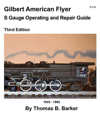 Gilbert American Flyer S Gauge Operating and Repair Guide - Barker, Thomas B (Photographer)