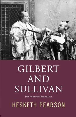 Gilbert and Sullivan: A Biography - Pearson, Hesketh