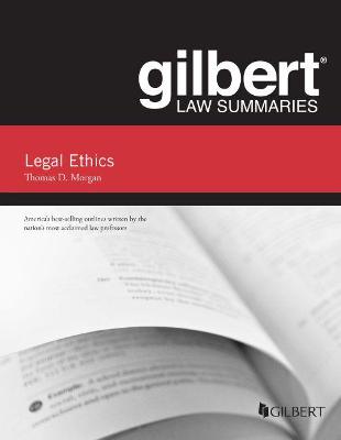 Gilbert Law Summary on Legal Ethics - Morgan, Thomas D.