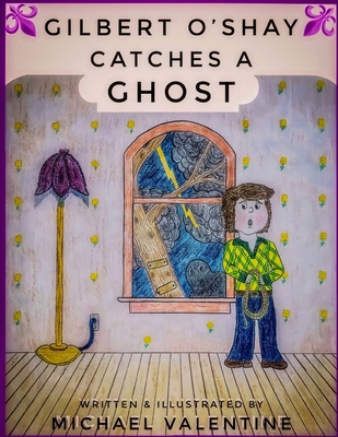 Gilbert O'Shay Catches a Ghost - Valentine, Michael