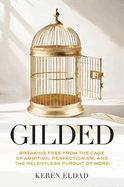 Gilded: Breaking Free from the Cage of Ambition, Perfectionism, and the Relentless Pursuit of More (Life Changing Book for Women, Help with Burnout)