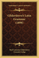 Gildersleeve's Latin Grammar (1898)