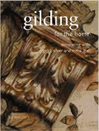 Gilding for the Home: Decorating with Gold, Silver and Metal Leaf - Wagstaff, Liz, and Patterson, Debbie (Photographer)