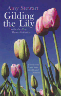 Gilding The Lily: Inside The Cut Flower Industry - Stewart, Amy