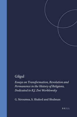 Gilgul: Essays on Transformation, Revolution and Permanence in the History of Religions, Dedicated to R.J. Zwi Werblowsky - Stroumsa, Guy (Editor), and Shaked, Shaul (Editor), and Shulman (Editor)