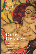 Gilles Deleuze: Otro modo de pensar, actuar y sentir