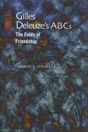 Gilles Deleuze's ABCs: The Folds of Friendship - Stivale, Charles J, Professor