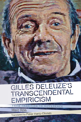 Gilles Deleuze's Transcendental Empiricism: From Tradition to Difference - Rlli, Marc, and Hertz-Ohmes, Peter (Translated by)