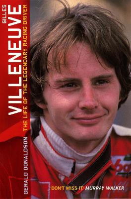 Gilles Villenueve: The Life of the Legendary Racing Driver - Donaldson, Gerald