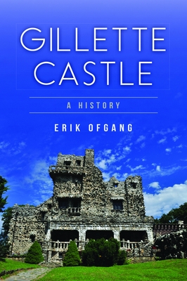 Gillette Castle: A History - Ofgang, Erik