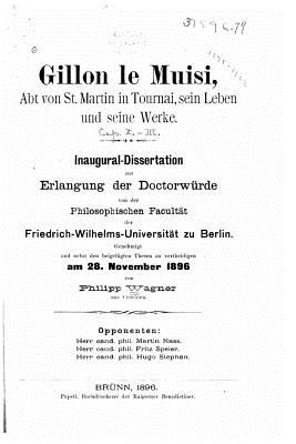 Gillon Le Muisi, Abt Von St. Martin in Tournai Sein Leben Und Seine Werke - Wagner, Philipp