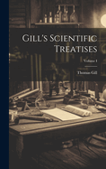 Gill's Scientific Treatises; Volume I