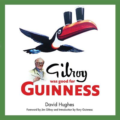 Gilroy Was Good for Guinness - Hughes, David