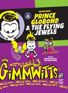 Gimmwitts: The Big Book - Prince Globond & The Flying Jewels (HARDCOVER MODERN version)