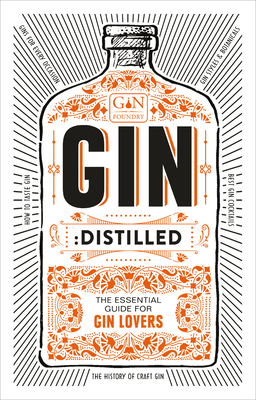 Gin: Distilled: The Essential Guide for Gin Lovers - The Gin Foundry