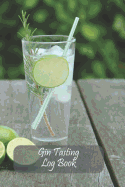 Gin Tasting Log Book: Notebook Journal for Recording Gin Collections and Gin Tasted