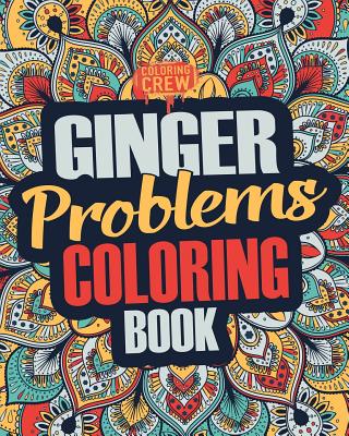 Ginger Coloring Book: A Snarky, Irreverent & Funny Ginger Coloring Book Gift Idea for Gingers and Red Heads - Coloring Crew