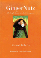 Gingernutz: The Jungle Memoir of a Model Orangutan