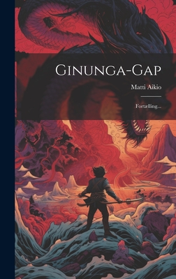 Ginunga-gap: Fortlling... - Aikio, Matti