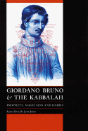 Giordano Bruno and the Kabbalah: Prophets, Magicians, and Rabbis - De Leon-Jones, Karen Silvia