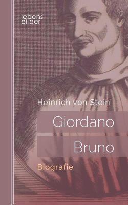 Giordano Bruno: Biografie - Von Stein, Heinrich