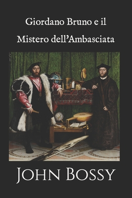 Giordano Bruno e il Mistero dell'Ambasciata - Nicolella, Francesco (Translated by), and Libri, Artemide (Editor), and Bossy, John