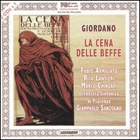 Giordano: La Cena delle Beffe - Fabio Armiliato (vocals); Giovanna Manci (vocals); Rita Lantieri (vocals); Piacenza Symphony Orchestra;...