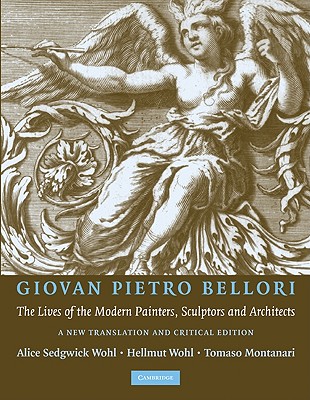 Giovan Peitro Bellori: The Lives of the Modern Painters, Sculptors and Architects - Wohl, Alice (Translated by), and Wohl, Hellmut (Editor), and Montanari, Tommaso (Editor)