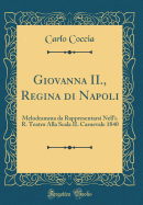 Giovanna II., Regina Di Napoli: Melodramma Da Rappresentarsi Nell'i. R. Teatro Alla Scala Il Carnevale 1840 (Classic Reprint)