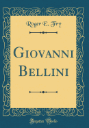 Giovanni Bellini (Classic Reprint)