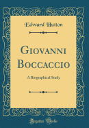 Giovanni Boccaccio: A Biographical Study (Classic Reprint)
