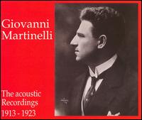 Giovanni Martinelli, The Acoustic Recordings 1913-1923 - Emmy Destinn (vocals); Frances Alda (vocals); Geraldine Farrar (vocals); Giovanni Martinelli (tenor);...