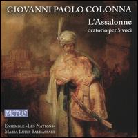 Giovanni Paolo Colonna: L'Assalonne - Alberto Allegrezza (vocals); Elena Bertuzzi (vocals); Elena Biscuola (vocals); Ensemble Les Nations; Laura Antonaz (vocals);...