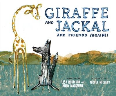 Giraffe and Jackal Are Friends (Again!) - MacKenzie, Mary, and Robinson, Lisa
