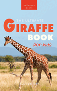 Giraffes The Ultimate Giraffe Book for Kids: 100+ Amazing Giraffe Facts, Photos, Quiz & More