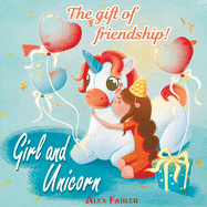 Girl and Unicorn - The gift of friendship: A story for best friends!